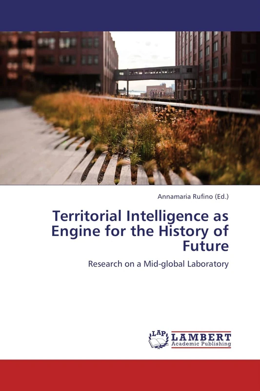 Territorial Intelligence as Engine for the History of Future: Research on a Mid-global Laboratory