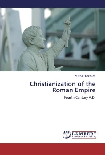 Christianization of the Roman Empire: Fourth Century A.D.