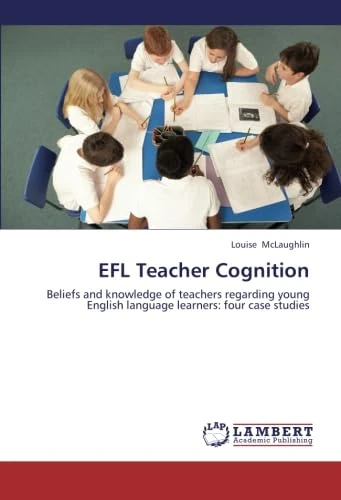 EFL Teacher Cognition: Beliefs and knowledge of teachers regarding young English language learners: four case studies