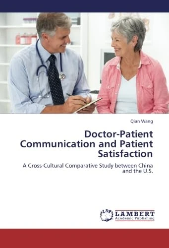 Doctor-Patient Communication and Patient Satisfaction: A Cross-Cultural Comparative Study between China and the U.S.