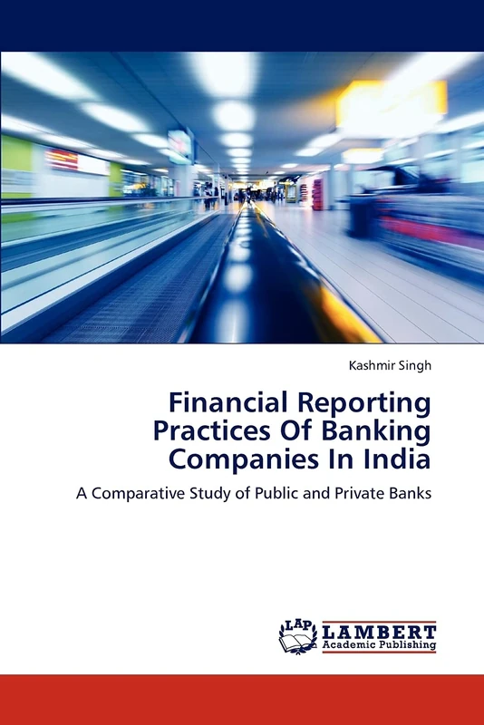 Financial Reporting Practices Of Banking Companies In India: A Comparative Study of Public and Private Banks