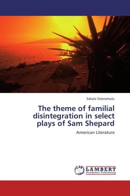 The theme of familial disintegration in select plays of Sam Shepard: American Literature
