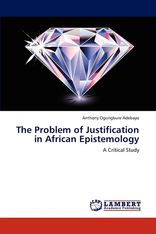 The Problem of Justification in African Epistemology: A Critical Study