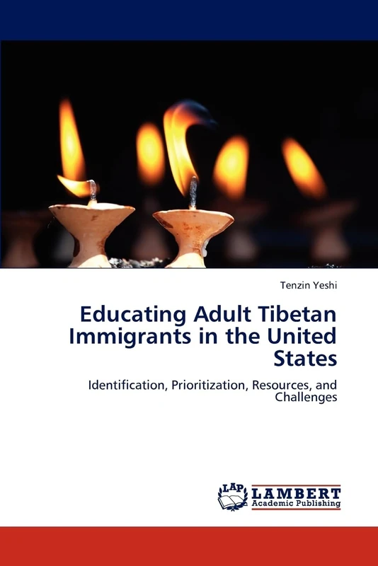 Educating Adult Tibetan Immigrants in the United States: Identification, Prioritization, Resources, and Challenges