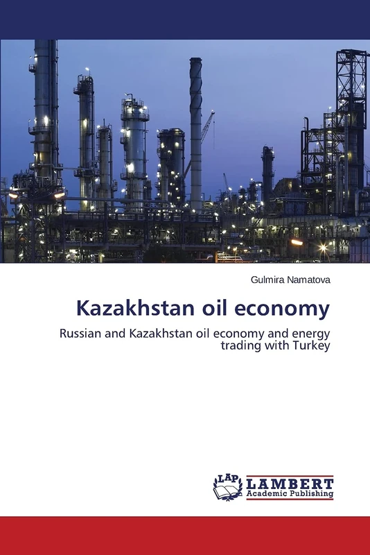 Kazakhstan oil economy: Russian and Kazakhstan oil economy and energy trading with Turkey