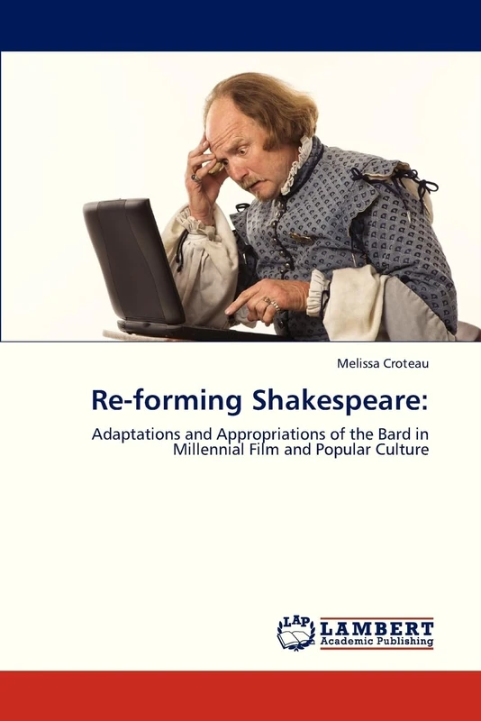 Re-forming Shakespeare: Adaptations and Appropriations of the Bard in Millennial Film and Popular Culture