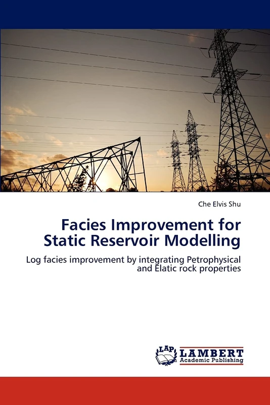 Facies Improvement for Static Reservoir Modelling: Log facies improvement by integrating Petrophysical and Elatic rock properties