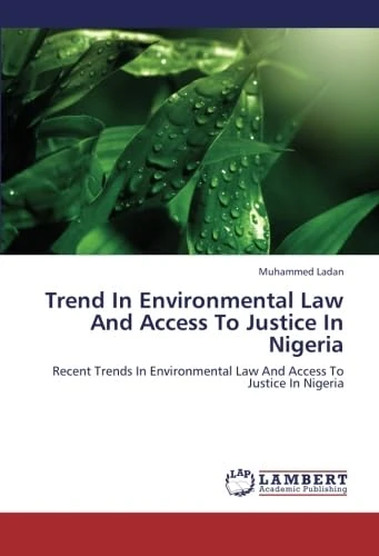 Trend In Environmental Law And Access To Justice In Nigeria: Recent Trends In Environmental Law And Access To Justice In Nigeria