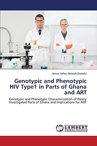 Genotypic and Phenotypic HIV Type1 in Parts of Ghana and ART: Genotypic and Phenotypic Characterization of Poorly Investigated Parts of Ghana and Implications for ART