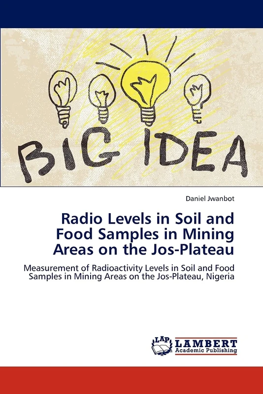 Radio Levels in Soil and Food Samples in Mining Areas on the Jos-Plateau: Measurement of Radioactivity Levels in Soil and Food Samples in Mining Areas on the Jos-Plateau, Nigeria