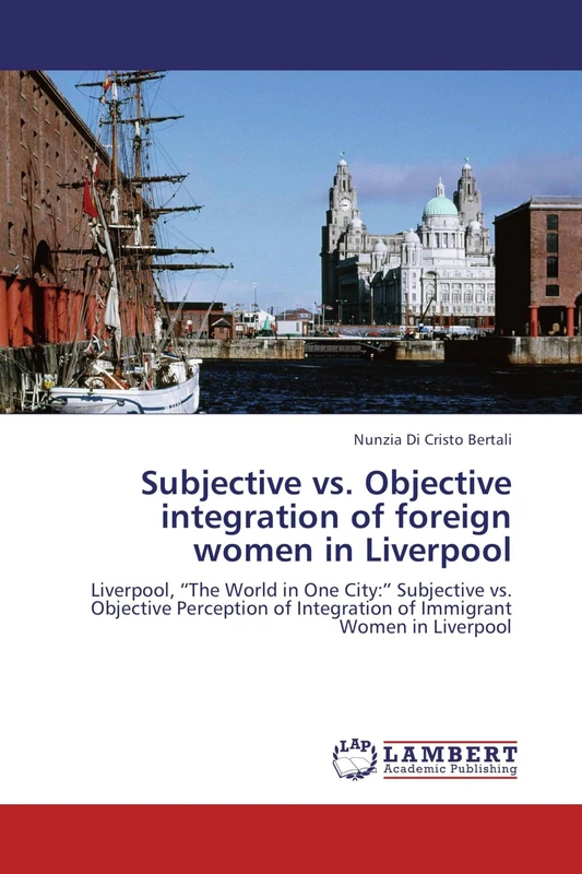 Subjective vs. Objective integration of foreign women in Liverpool: Liverpool, “The World in One City:” Subjective vs. Objective Perception of Integration of Immigrant Women in Liverpool - Image 1