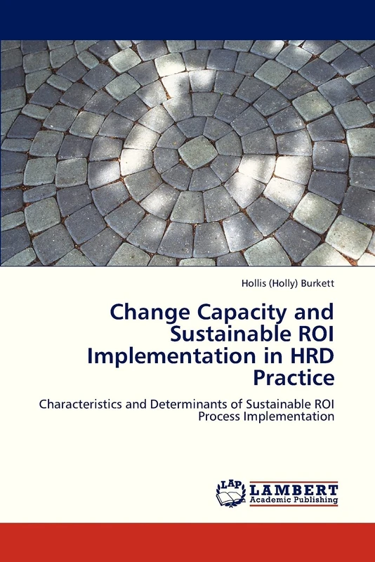 Change Capacity and Sustainable ROI Implementation in HRD Practice: Characteristics and Determinants of Sustainable ROI Process Implementation