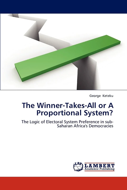 The Winner-Takes-All or A Proportional System?: The Logic of Electoral System Preference in sub-Saharan Africa's Democracies