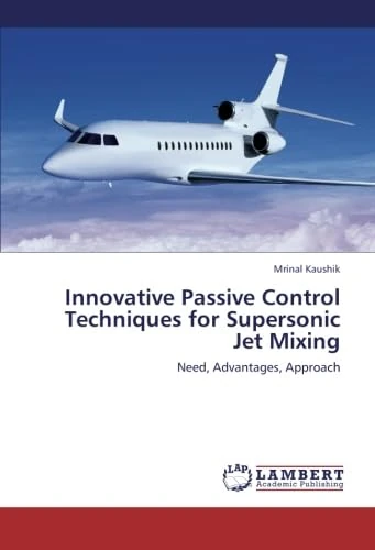 Innovative Passive Control Techniques for Supersonic Jet Mixing: Need, Advantages, Approach