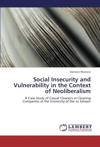 Social Insecurity and Vulnerability in the Context of Neoliberalism: A Case Study of Casual Cleaners in Cleaning Companies at the University of Dar es Salaam