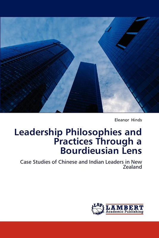 Leadership Philosophies and Practices Through a Bourdieusian Lens: Case Studies of Chinese and Indian Leaders in New Zealand