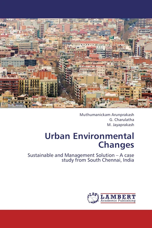 Urban Environmental Changes: Sustainable and Management Solution – A case study from South Chennai, India