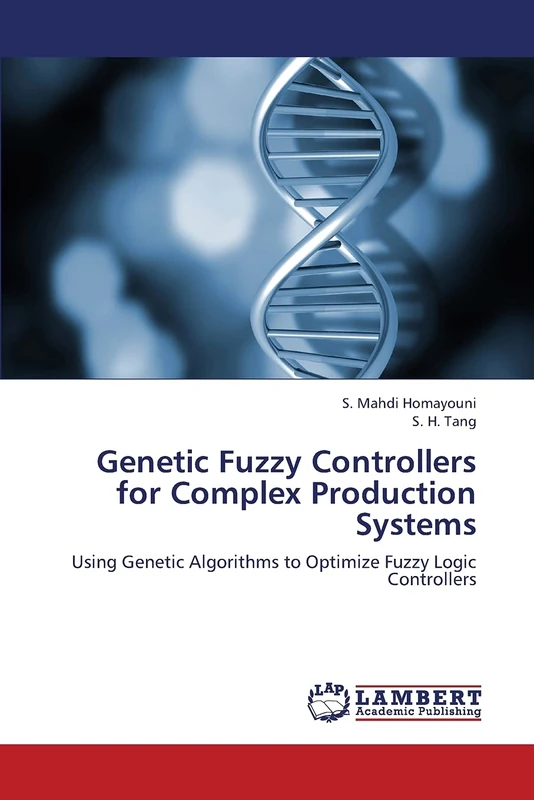 Genetic Fuzzy Controllers for Complex Production Systems: Using Genetic Algorithms to Optimize Fuzzy Logic Controllers