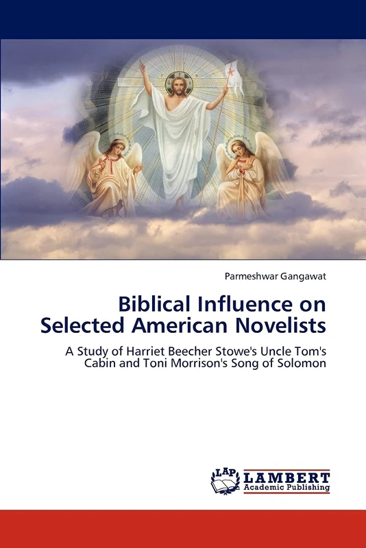 Biblical Influence on Selected American Novelists: A Study of Harriet Beecher Stowe's Uncle Tom's Cabin and Toni Morrison's Song of Solomon