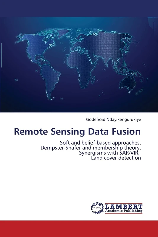 Remote Sensing Data Fusion: Soft and belief-based approaches, Dempster-Shafer and membership theory, Synergisms with SAR/VIR, Land cover detection