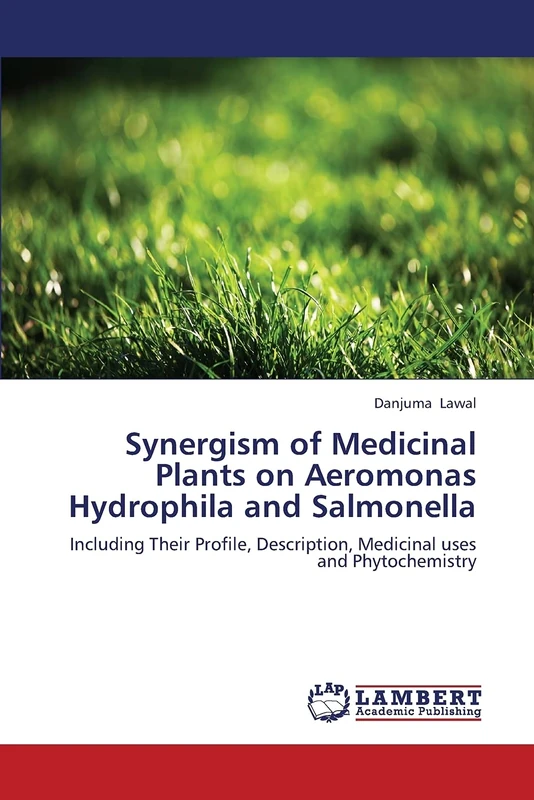 Synergism of Medicinal Plants on Aeromonas Hydrophila and Salmonella: Including Their Profile, Description, Medicinal uses and Phytochemistry