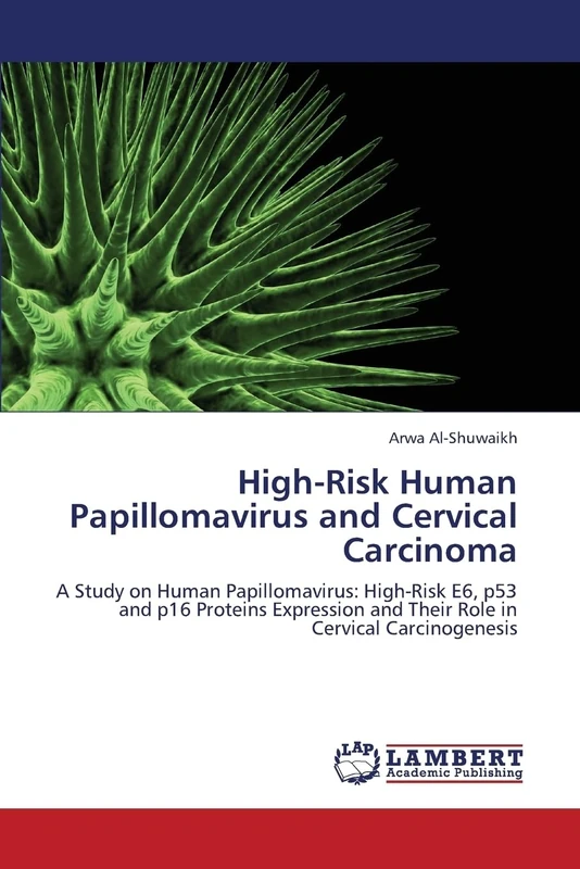 High-Risk Human Papillomavirus and Cervical Carcinoma: A Study on Human Papillomavirus: High-Risk E6, p53 and p16 Proteins Expression and Their Role in Cervical Carcinogenesis