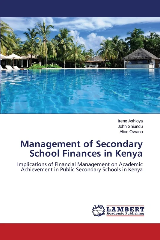Management of Secondary School Finances in Kenya: Implications of Financial Management on Academic Achievement in Public Secondary Schools in Kenya