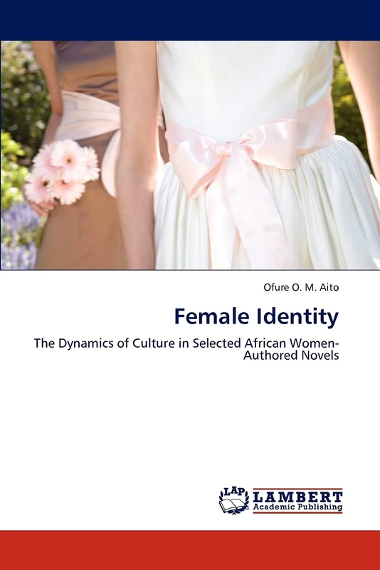 Female Identity: The Dynamics of Culture in Selected African Women-Authored Novels