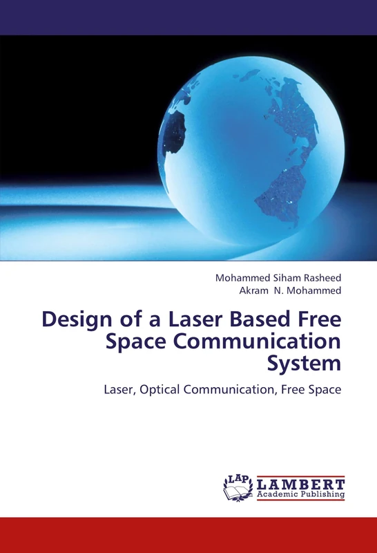 Design of a Laser Based Free Space Communication System: Laser, Optical Communication, Free Space