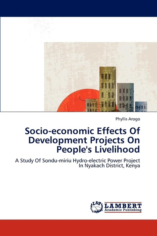 Socio-economic Effects Of Development Projects On People's Livelihood: A Study Of Sondu-miriu Hydro-electric Power Project In Nyakach District, Kenya