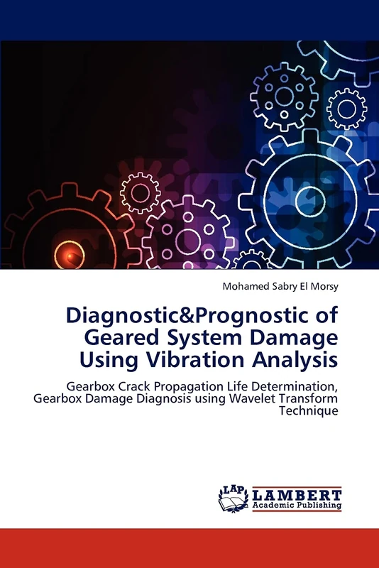 Diagnostic&Prognostic of Geared System Damage Using Vibration Analysis: Gearbox Crack Propagation Life Determination, Gearbox Damage Diagnosis using Wavelet Transform Technique