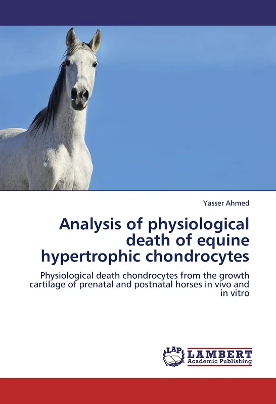 Analysis of physiological death of equine hypertrophic chondrocytes: Physiological death chondrocytes from the growth cartilage of prenatal and postnatal horses in vivo and in vitro