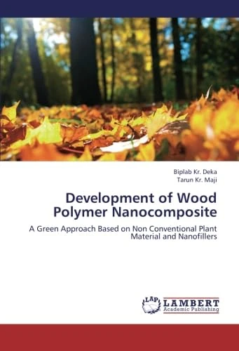 Development of Wood Polymer Nanocomposite: A Green Approach Based on Non Conventional Plant Material and Nanofillers
