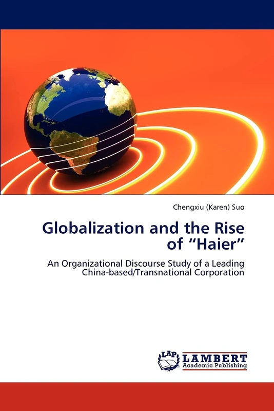 Globalization and the Rise of “Haier”: An Organizational Discourse Study of a Leading China-based/Transnational Corporation