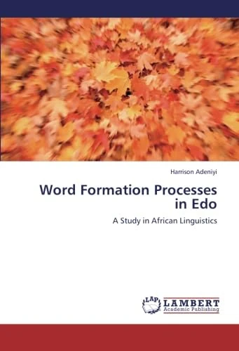 Word Formation Processes in Edo: A Study in African Linguistics