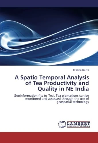 A Spatio Temporal Analysis of Tea Productivity and Quality in NE India: Geoinformation fits to 'Tea'. Tea plantations can be monitored and assessed through the use of geospatial technology - Image 1