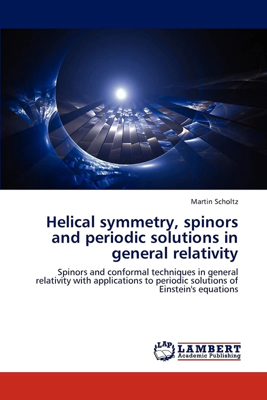 Helical symmetry, spinors and periodic solutions in general relativity: Spinors and conformal techniques in general relativity with applications to periodic solutions of Einstein's equations