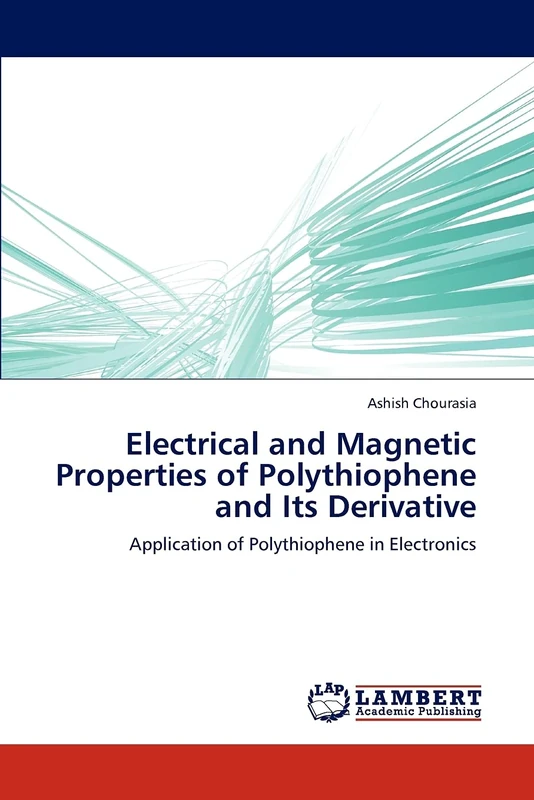 Electrical and Magnetic Properties of Polythiophene and Its Derivative: Application of Polythiophene in Electronics