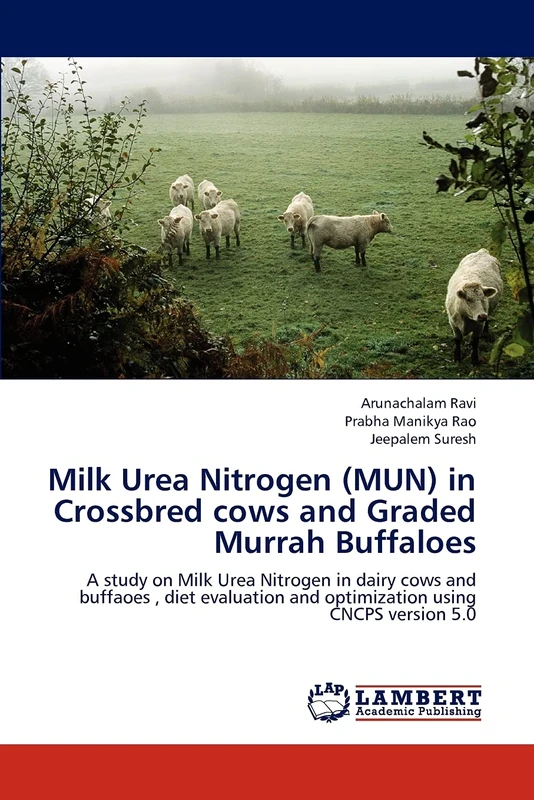Milk Urea Nitrogen (MUN) in Crossbred cows and Graded Murrah Buffaloes: A study on Milk Urea Nitrogen in dairy cows and buffaoes , diet evaluation and optimization using CNCPS version 5.0 - Image 1