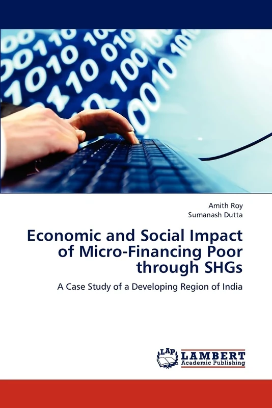 Economic and Social Impact of Micro-Financing Poor through SHGs: A Case Study of a Developing Region of India