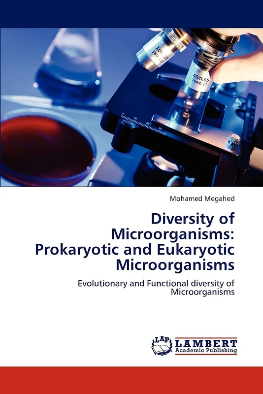 Diversity of Microorganisms: Prokaryotic and Eukaryotic Microorganisms: Evolutionary and Functional diversity of Microorganisms