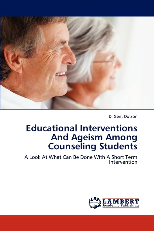 Educational Interventions And Ageism Among Counseling Students: A Look At What Can Be Done With A Short Term Intervention