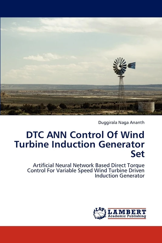DTC ANN Control Of Wind Turbine Induction Generator Set: Artificial Neural Network Based Direct Torque Control For Variable Speed Wind Turbine Driven Induction Generator