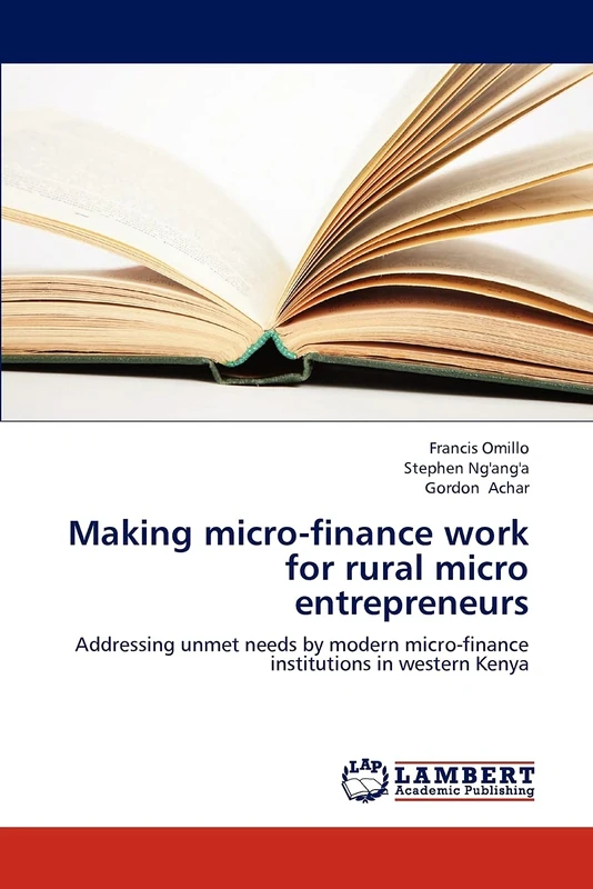 Making micro-finance work for rural micro entrepreneurs: Addressing unmet needs by modern micro-finance institutions in western Kenya