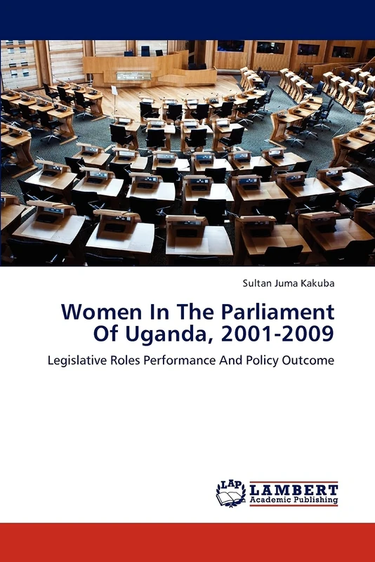Women In The Parliament Of Uganda, 2001-2009: Legislative Roles Performance And Policy Outcome
