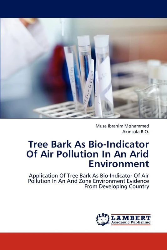 Tree Bark As Bio-Indicator Of Air Pollution In An Arid Environment: Application Of Tree Bark As Bio-Indicator Of Air Pollution In An Arid Zone Environment Evidence From Developing Country