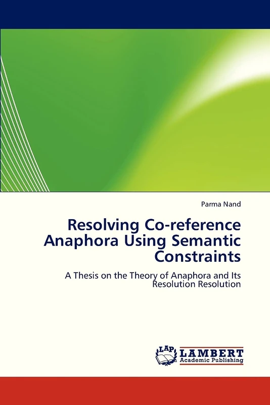 Resolving Co-reference Anaphora Using Semantic Constraints: A Thesis on the Theory of Anaphora and Its Resolution Resolution