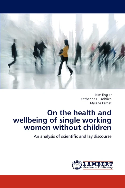 On the health and wellbeing of single working women without children: An analysis of scientific and lay discourse