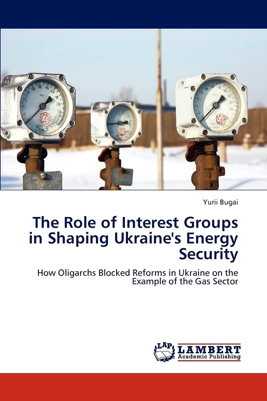 The Role of Interest Groups in Shaping Ukraine's Energy Security: How Oligarchs Blocked Reforms in Ukraine on the Example of the Gas Sector