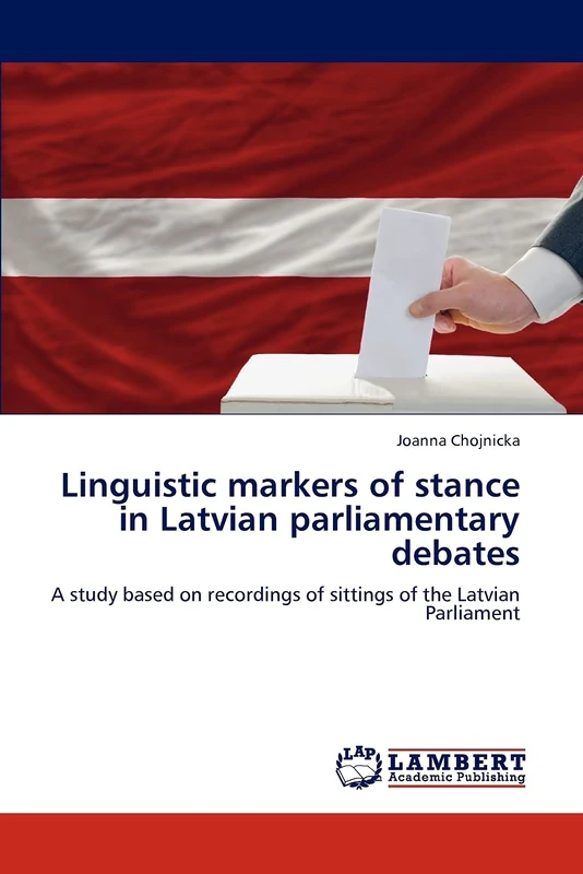 Linguistic markers of stance in Latvian parliamentary debates: A study based on recordings of sittings of the Latvian Parliament